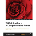 TIBCO Spotfire - A Comprehensive Primer - Paperback