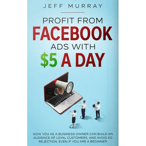 Profit from Facebook Ads with $5 a Day - Paperback