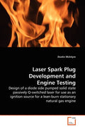 Laser Spark Plug Development and Engine Testing - Design of a diode side pumped solid state passively Q-switched laser for use as an ignition source f - Paperback