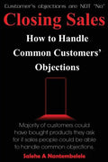 Closing Sales: How to Handle Common Customers' Objections - Paperback