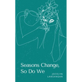 Seasons Change, So Do We - Paperback