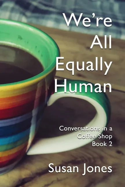 We're All Equally Human: Conversations in a Coffee Shop Book 2 - Paperback