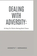 Dealing With Adversity: 10 Step To Thrive During Hard Times - Paperback