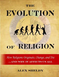 The Evolution of Religion: How Religions Originate, Change, and Die - Paperback