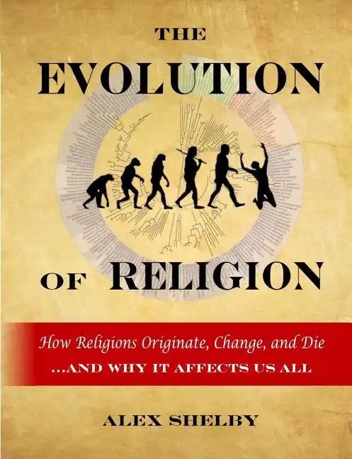 The Evolution of Religion: How Religions Originate, Change, and Die - Paperback