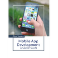 Mobile App Development: A Career Guide - Hardcover