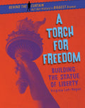 A Torch for Freedom: Building the Statue of Liberty - Library Binding