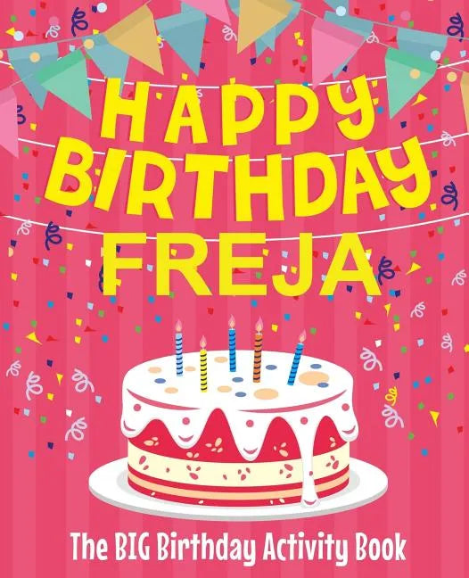 Happy Birthday Freja - The Big Birthday Activity Book: (Personalized Children's Activity Book) - Paperback