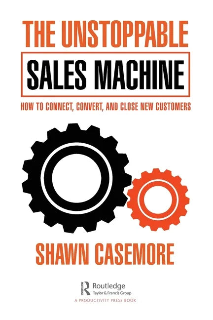 The Unstoppable Sales Machine: How to Connect, Convert, and Close New Customers - Paperback