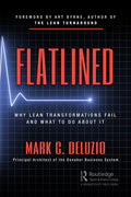 Flatlined: Why Lean Transformations Fail and What to Do about It - Hardcover