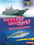 How Is a Ship Like a Shark?: Vehicles Imitating Nature - Library Binding