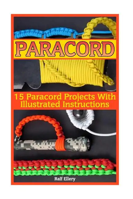 Paracord: 15 Paracord Projects With Illustrated Instructions - Paperback