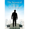 The Season of Divine Acceleration: It's Your Time to Soar - Paperback
