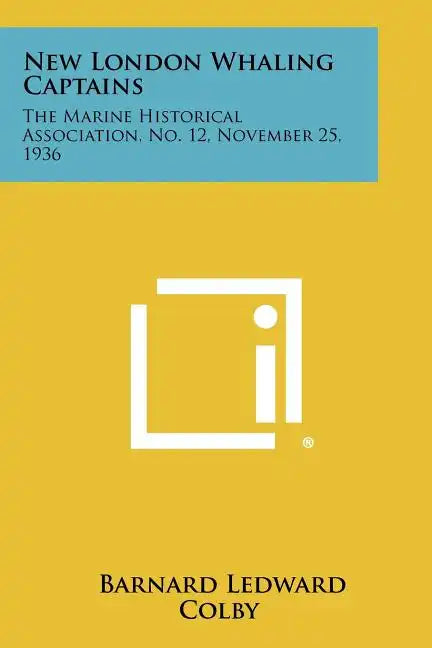 New London Whaling Captains: The Marine Historical Association, No. 12, November 25, 1936 - Paperback