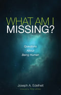 What Am I Missing?: Questions about Being Human - Hardcover