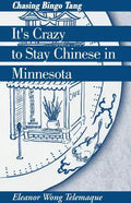 It's Crazy to Stay Chinese in Minnesota: Chasing Bingo Tang - Paperback