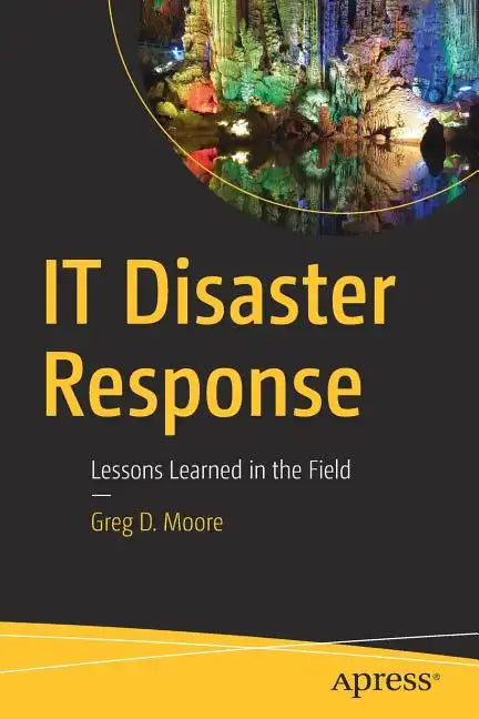 IT Disaster Response: Lessons Learned in the Field - Paperback
