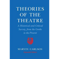 Theories of the Theatre: A Historical and Critical Survey, from the Greeks to the Present - Paperback