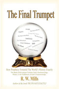 The Final Trumpet: How Prophecy Foretold The World's History Exactly - Paperback
