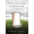 Enter the Kingdom: Embracing Christian Virtue - Hardcover
