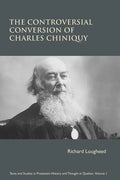 The Controversial Conversion of Charles Chiniquy - Paperback