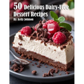 50 Delicious Dairy-Free Desserts Recipes - Paperback