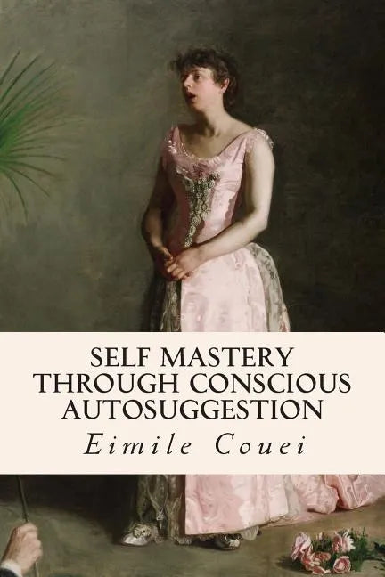 Self Mastery Through Conscious Autosuggestion - Paperback