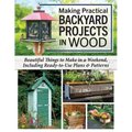 Making Practical Backyard Projects in Wood: Beautiful Things to Make in a Weekend, Including Ready-To-Use Plans & Patterns - Paperback