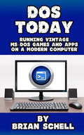 DOS Today: Running Vintage MS-DOS Games and Apps on a Modern Computer - Paperback