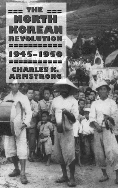 The North Korean Revolution, 1945-1950 - Paperback