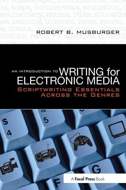 An Introduction to Writing for Electronic Media: Scriptwriting Essentials Across the Genres - Paperback