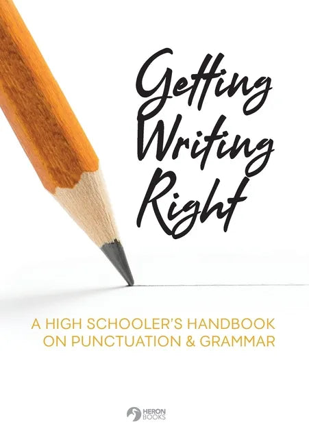 Getting Writing Right: A High Schooler's Handbook on Punctuation & Grammar - Paperback
