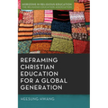 Reframing Christian Education for a Global Generation - Paperback