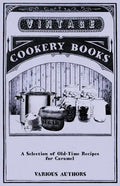 A Selection of Old-Time Recipes for Caramel - Paperback