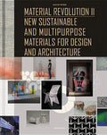 Material Revolution 2: New Sustainable and Multi-Purpose Materials for Design and Architecture - Hardcover