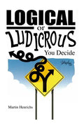 Logical or Ludicrous: You Decide - Paperback