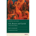 Life, Brazen and Garish: A Tale of Three Women - Paperback