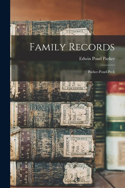 Family Records: Parker-Pond-Peck - Paperback