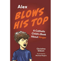 Alex Blows His Top: A Catholic Child's Book about Anger - Paperback