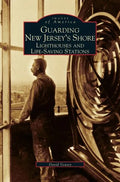 Guarding New Jersey's Shore: Lighthouses and Life-Saving Stations - Hardcover