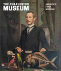 The Charleston Museum: America's First Museum - Hardcover