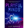 Playful Minds: Transforming Education with Gamification - Paperback