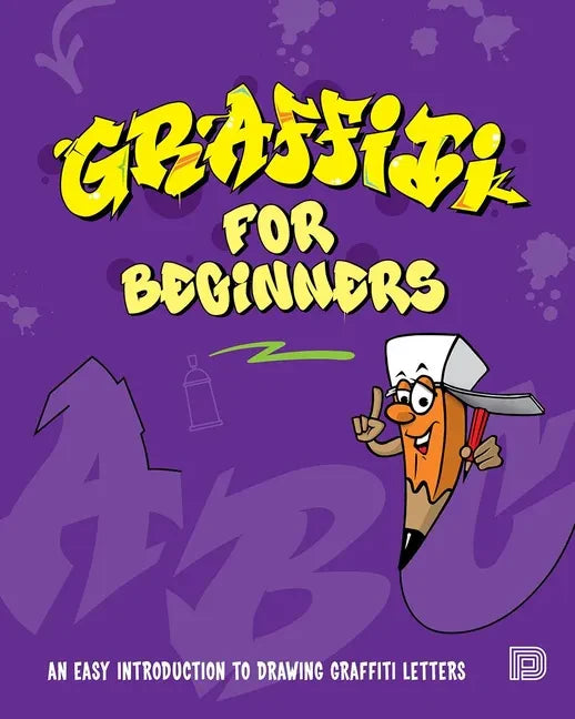 Graffiti for Beginners: An Easy Introduction to Drawing Graffiti Letters - Paperback