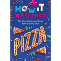 How It Happened! Pizza: The Cool Stories and Facts Behind Every Slice - Paperback