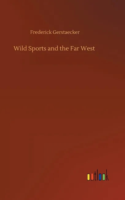Wild Sports and the Far West - Hardcover