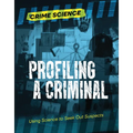 Profiling a Criminal: Using Science to Seek Out Suspects - Library Binding