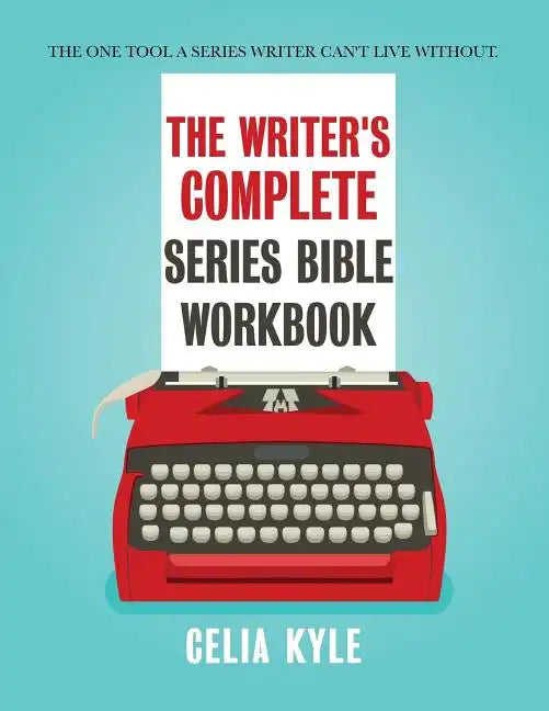 The Writer's Complete Series Bible Workbook: The one tool a series writer can't live without. - Paperback