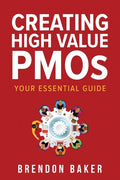 Creating High Value PMOs: Your Essential Guide - Paperback