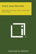 Voice and Delivery: Training of Mind, Voice and Body for Speech - Paperback