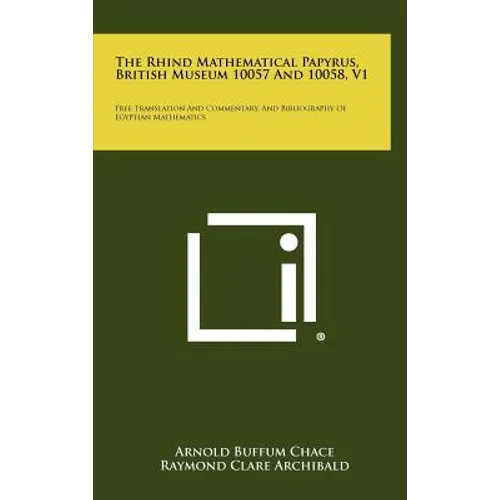 The Rhind Mathematical Papyrus, British Museum 10057 And 10058, V1: Free Translation And Commentary, And Bibliography Of Egyptian Mathematics - Hardcover